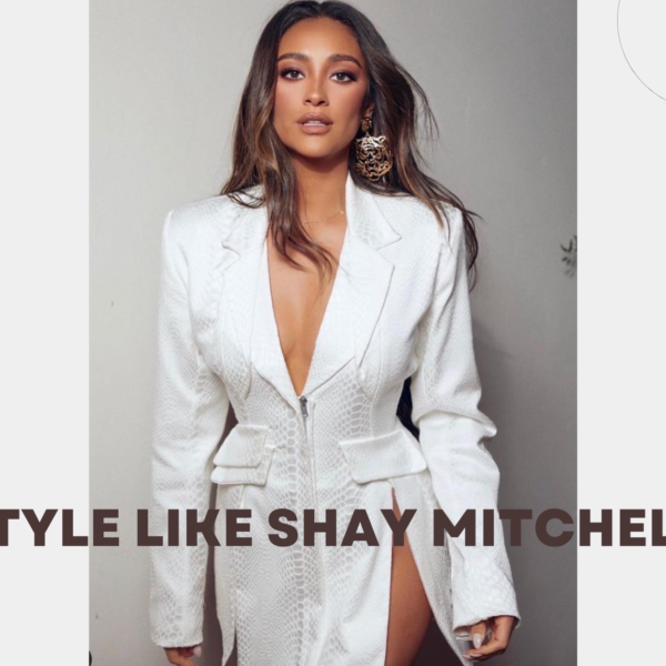 How to Dress Like Shay Mitchell on a Budget