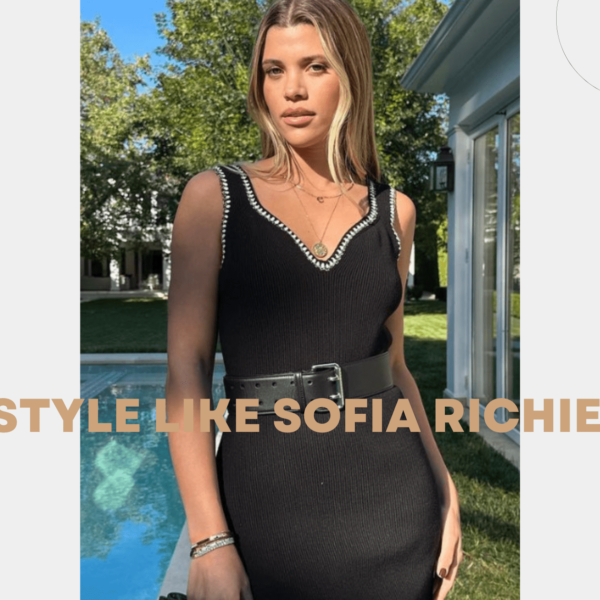 Dress Like Sofia Richie: Unveiling the Style Secrets of a Fashion Icon